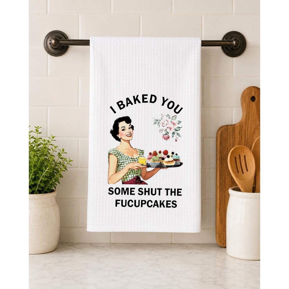I Baked You Some Shut The Fuckupcakes 18"x26" Kitchen Towel Gift